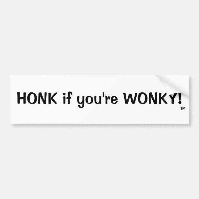 HONK if you're WONKY!, TM Bumper Sticker (Front)