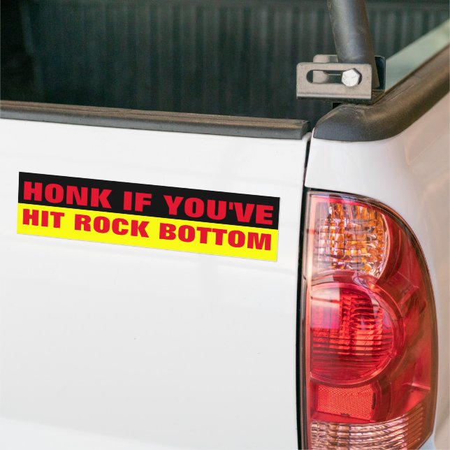HONK IF YOU'VE HIT ROCK BOTTOM BUMPER STICKER (On Truck)