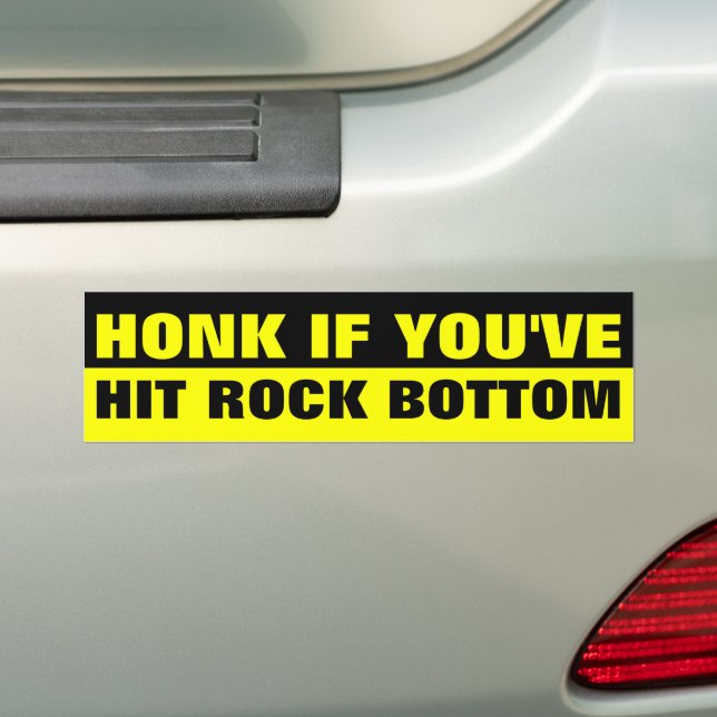 HONK IF YOU'VE HIT ROCK BOTTOM BUMPER STICKER (On Car)