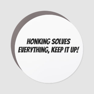 Honking Solves Everything, Keep it Up!  Car Magnet