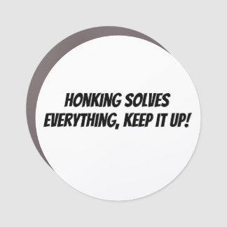 Honking Solves Everything, Keep it Up!  Car Magnet
