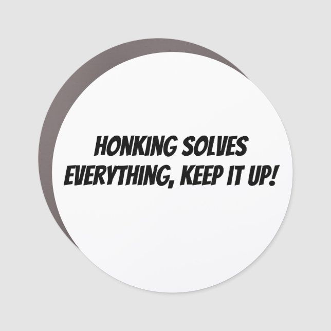 Honking Solves Everything, Keep it Up!  Car Magnet (Front)