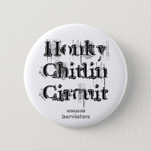 Honky Chitlin Circuit cosmos harvesters Button