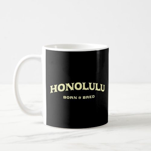 Honolulu Born And Bred Hawaii American Hi Usa Resi Coffee Mug