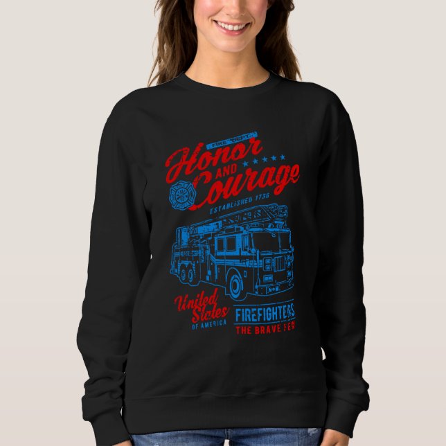 Honor and Courage Firefighter Fire Dept Fire Truck Sweatshirt (Front)