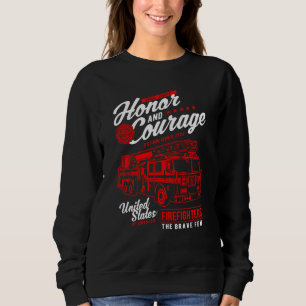 Honor and Courage Firefighter Fire Dept Fire Truck Sweatshirt