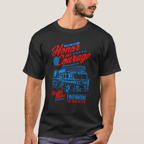 Honor and Courage Firefighter Fire Dept Fire Truck T_Shirt