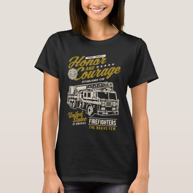 Honor and Courage Firefighter Fire Dept Fire Truck T-Shirt (Front)