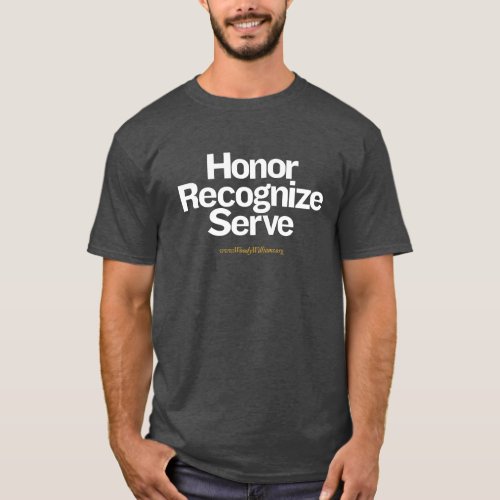 Honor Recognize Serve _ Big Type for Dark Bkgd T_Shirt