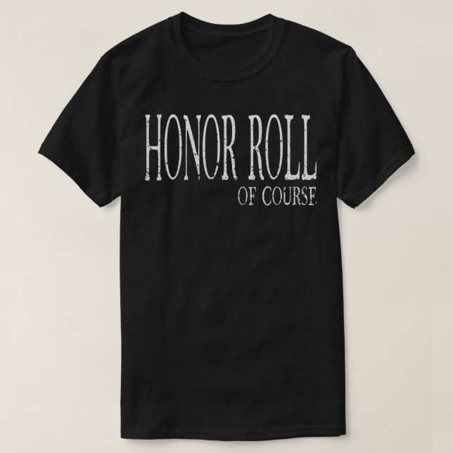 Honor Roll Of Course  Student Recognition  T-Shirt (Design Front)