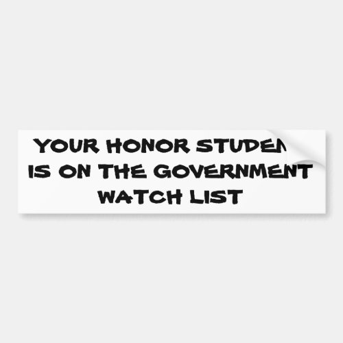 Honor Student Government Watch List Bumper Sticker