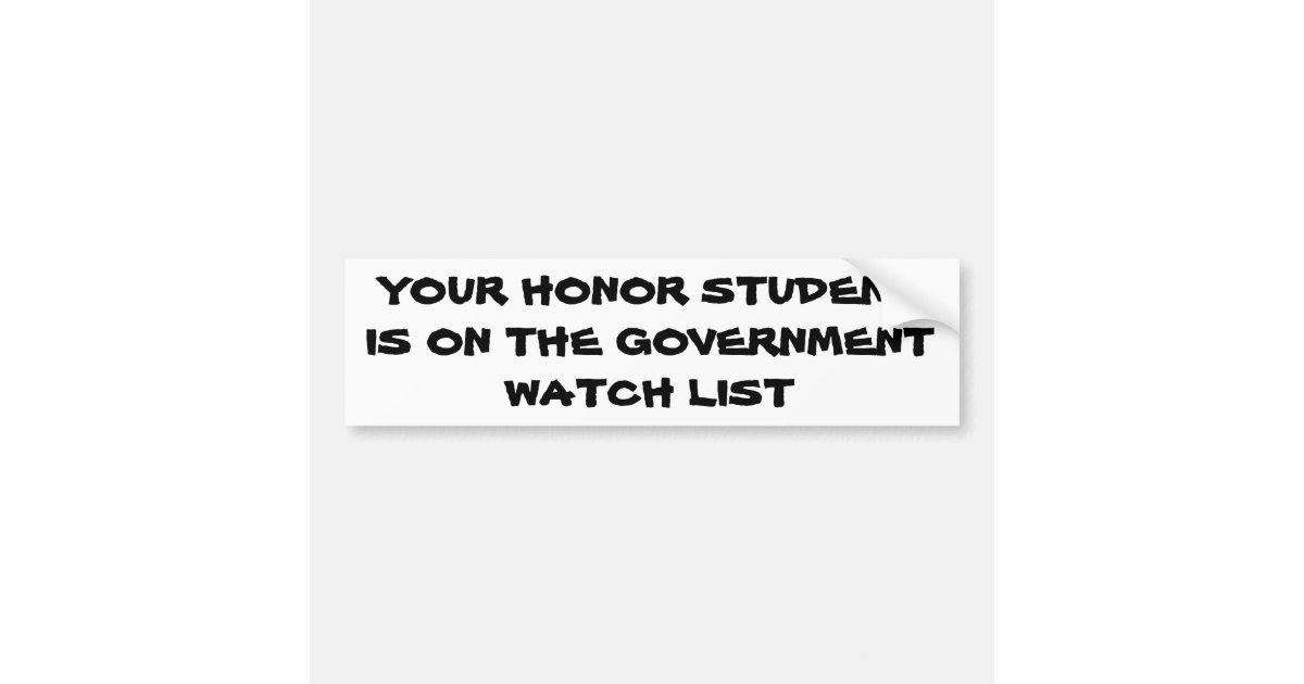Honor Student Government Watch List Bumper Sticker | Zazzle