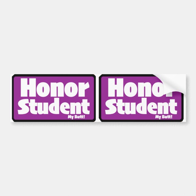 Honor Student "my butt" Print Novelty X2 Bumper Sticker (Front)