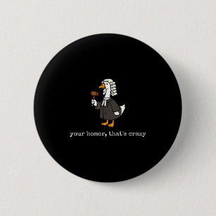 Honor that's crazy funny silly goose lawyer law button