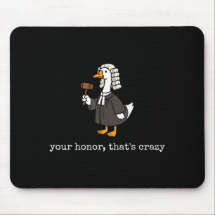 Honor that's crazy funny silly goose lawyer law mouse pad