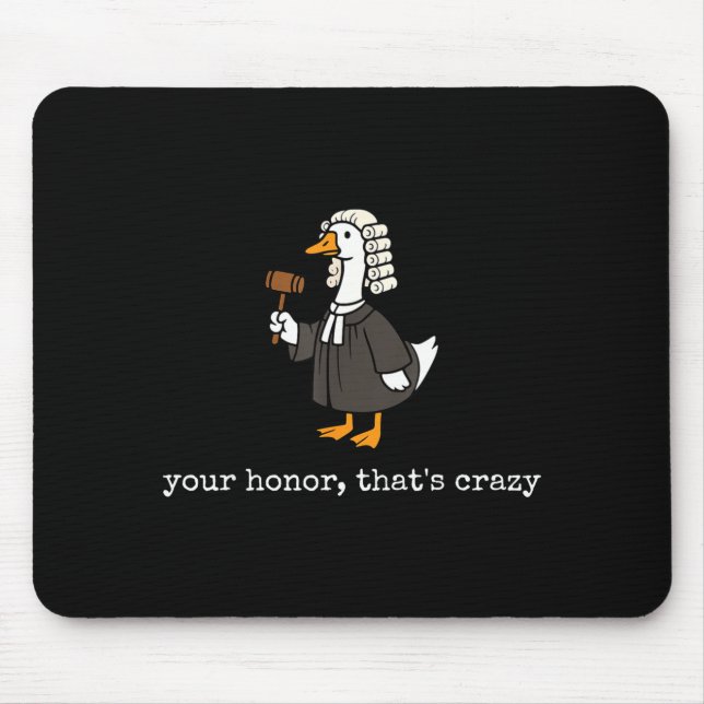 Honor that's crazy funny silly goose lawyer law mouse pad (Front)