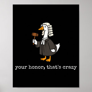 Honor that's crazy funny silly goose lawyer law poster