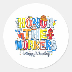 Honor The Workers Happy Labor Day Classic Round Sticker