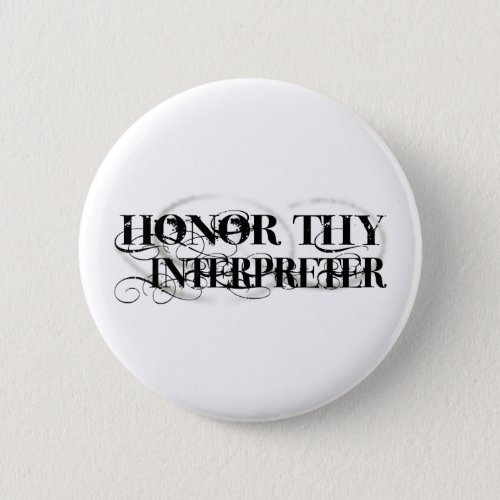 Honor Thy Interpreter Pinback Button