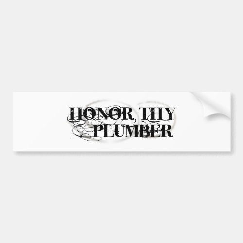 Honor Thy Plumber Bumper Sticker