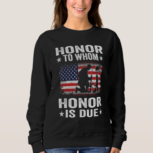 Honor To Whom Honor Is Due US Veteran Patriotic Sweatshirt