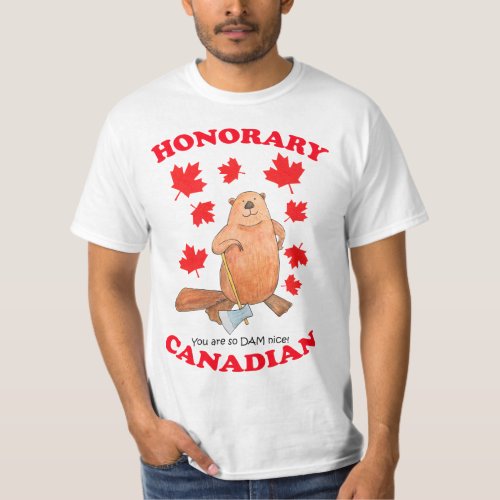 Honorary Canadian you are so dam nice Funny gift   T_Shirt