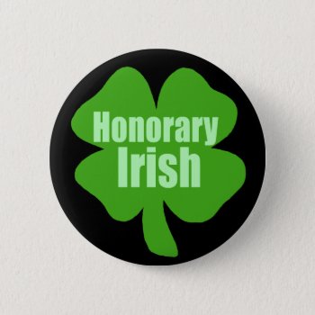 Honorary Irish Pinback Button by Shamrockz at Zazzle
