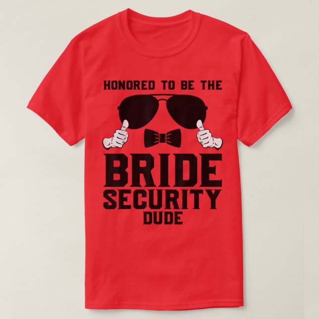 Honored to be the Bride Security dude Wedding760 T-Shirt (Design Front)