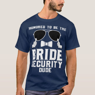 Honored to be the Bride Security dude Wedding 280 T-Shirt