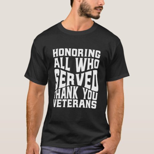 Honoring All Who Served Thank You Veterans Day Fo T_Shirt
