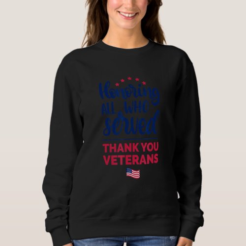 Honoring All Who Served Thank You Veterans Day For Sweatshirt
