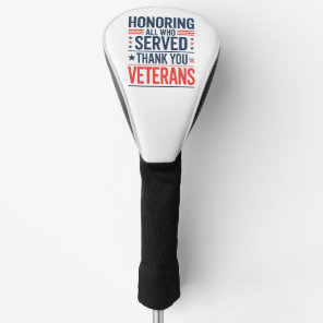 Honoring All Who Served Thank You Veterans Day  Golf Head Cover