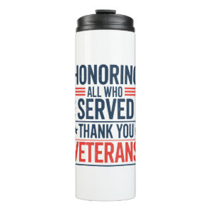 Honoring All Who Served Thank You Veterans Day  Thermal Tumbler