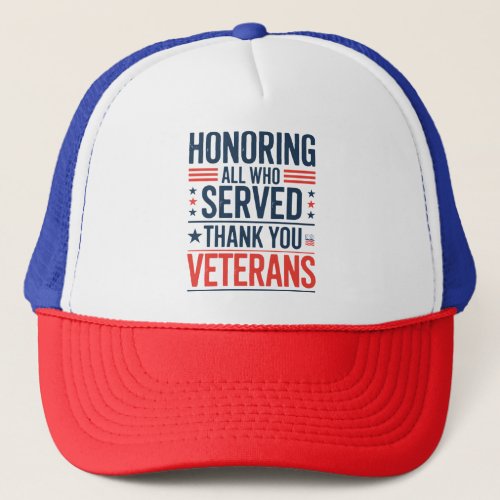 Honoring All Who Served Thank You Veterans Day Trucker Hat Honoring All Who Served Thank You Veterans Day Trucker Hat