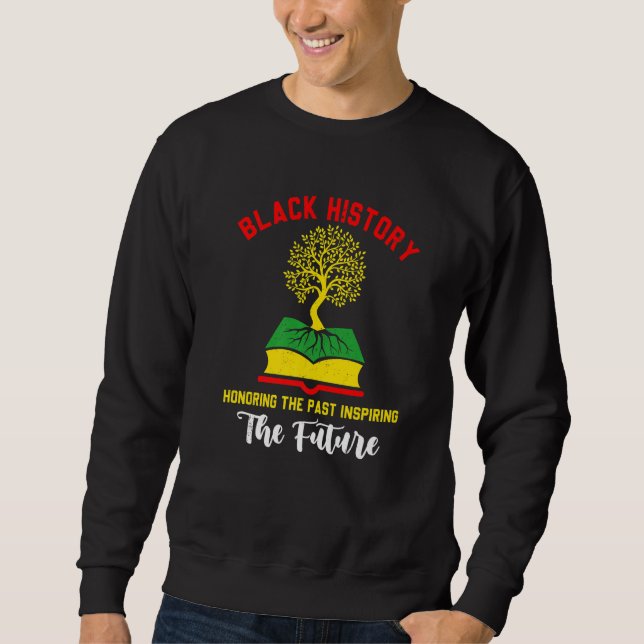 Honoring Past Inspiring Funny Future Black History Sweatshirt (Front)