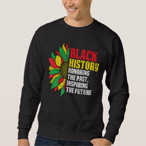 Honoring Past Inspiring Future  African Black Hist Sweatshirt