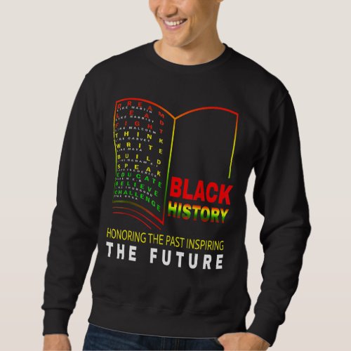 Honoring Past Inspiring Future  African Black Hist Sweatshirt