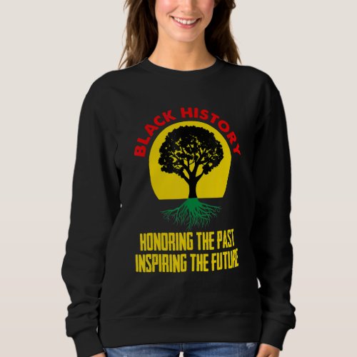 Honoring Past Inspiring Future Black History Month Sweatshirt