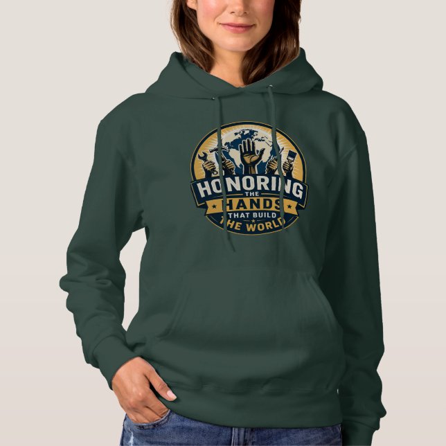 Honoring the Hands That Build the World Green Hoodie (Front)
