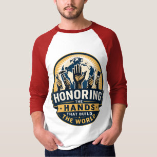 Honoring the Hands That Build the World T-Shirt