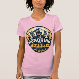Honoring the Hands That Build the World Women's T-Shirt