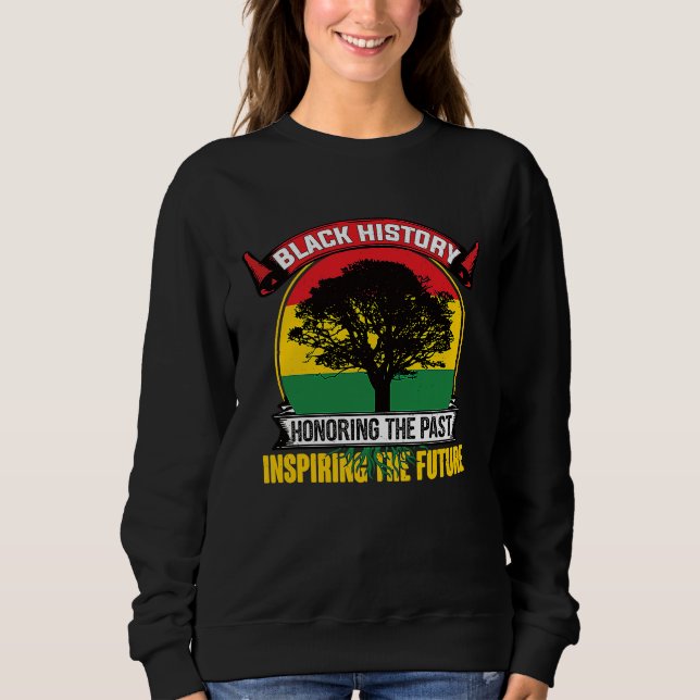 Honoring The Past Inspiring The Future Black Histo Sweatshirt (Front)