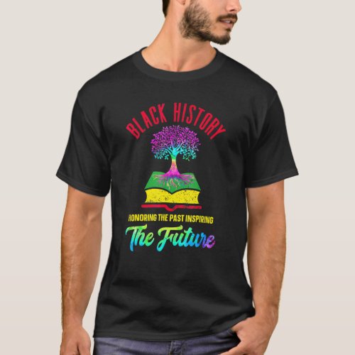 Honoring The Past Inspiring The Future Black Histo T_Shirt