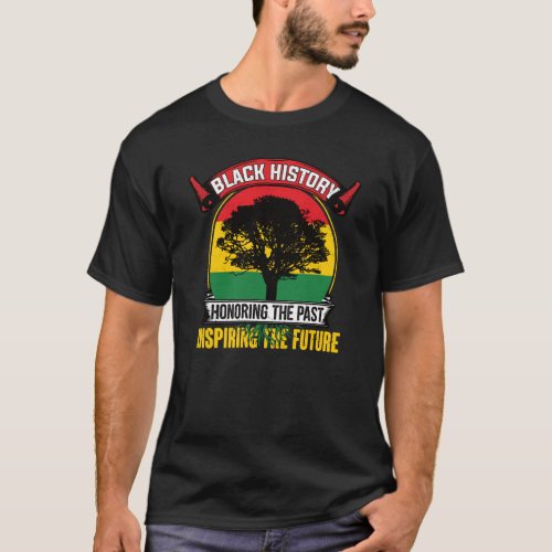 Honoring The Past Inspiring The Future Black Histo T_Shirt