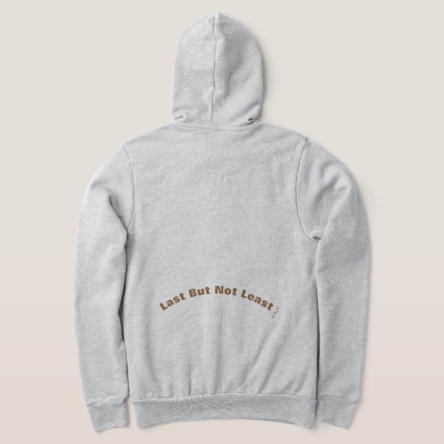 HOODED SWEAT SHIRT with design "Last But Not Least (Laydown Back)