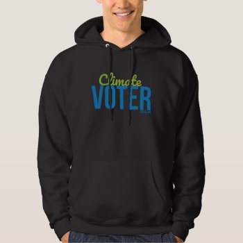 Hoodie Sweatshirt - Climate Voter - Black by Citizens_Climate at Zazzle