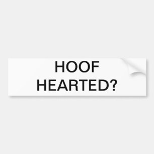 HOOF HEARTED? BUMPER STICKER