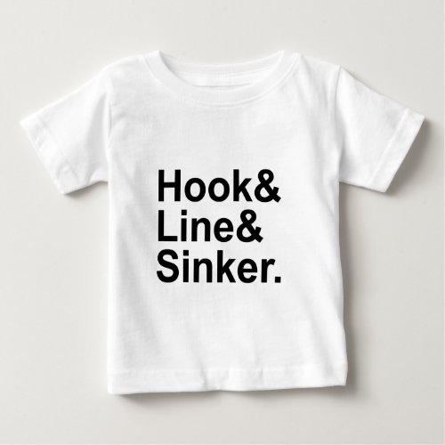 Hook Line Sinker  Fishing Terms Playing A Sucker Baby T_Shirt