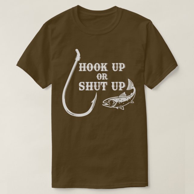 Hook Up or Shut Up Fishing Fish & Hook  T-Shirt (Design Front)