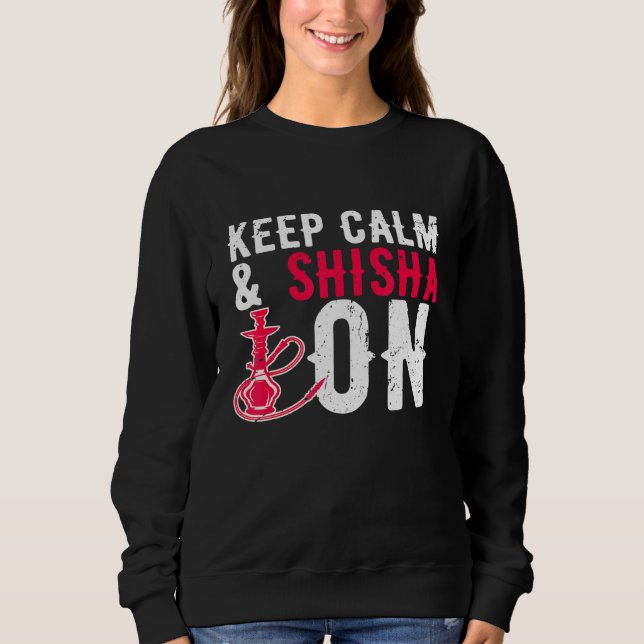 Hookah Keep Calm Shisha On Water Pipe Smoking Loun Sweatshirt (Front)